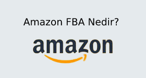 Amazon Nedir? | Amazon FBA Nedir?