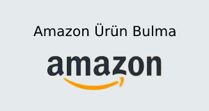Amazon Ürün Bulma | Amazon Satış